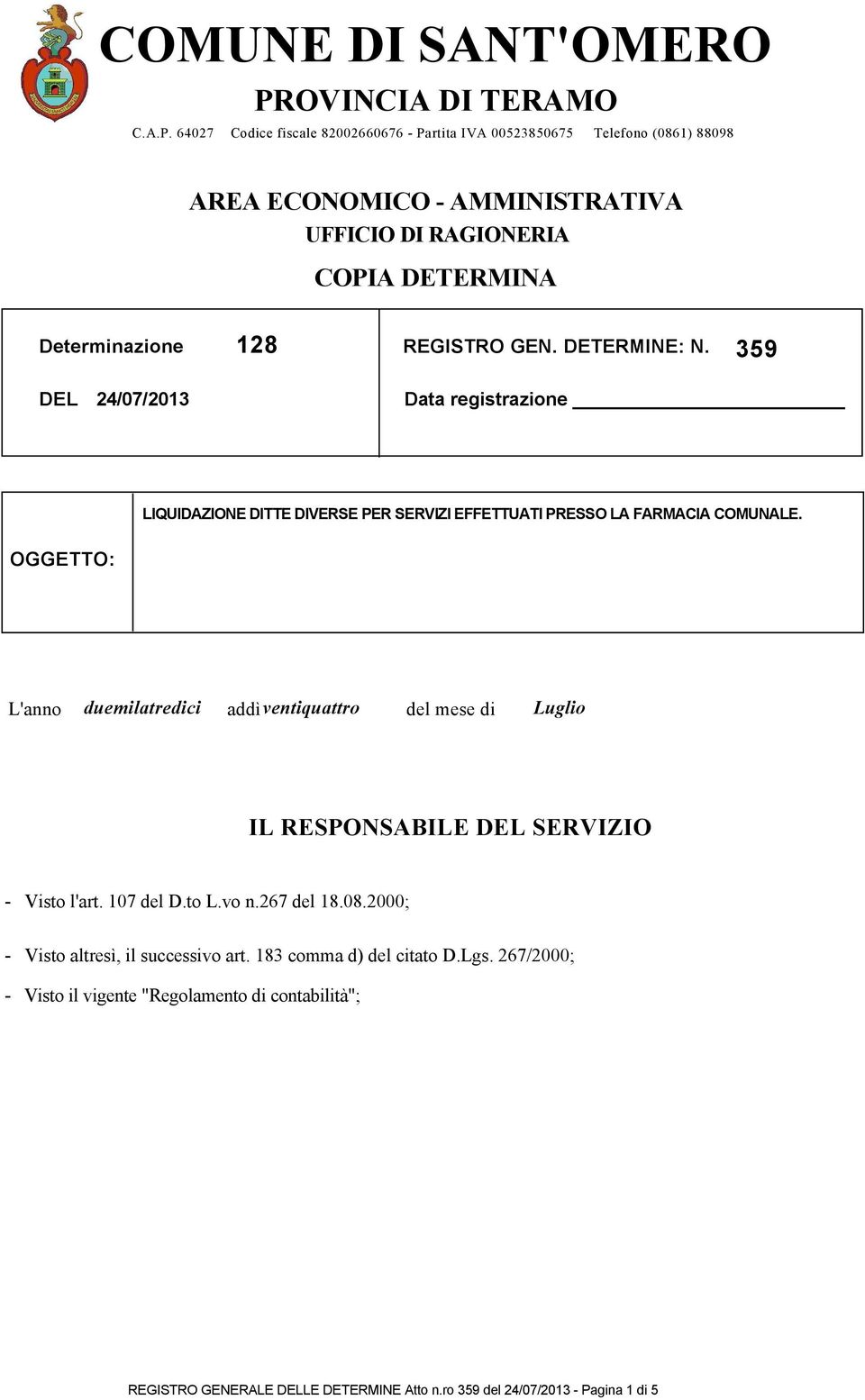 64027 Codice fiscale 82002660676 - Partita IVA 00523850675 Telefono (0861) 88098 AREA ECONOMICO - AMMINISTRATIVA UFFICIO DI RAGIONERIA COPIA DETERMINA Determinazione 128 REGISTRO