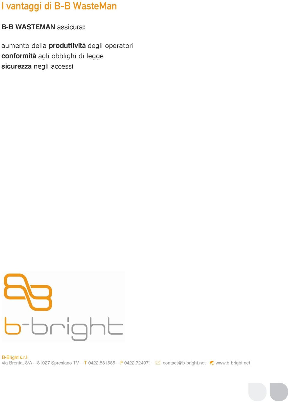 sicurezza negli accessi B-Bright s.r.l. via Brenta, 3/A 31027 Spresiano TV T 0422.