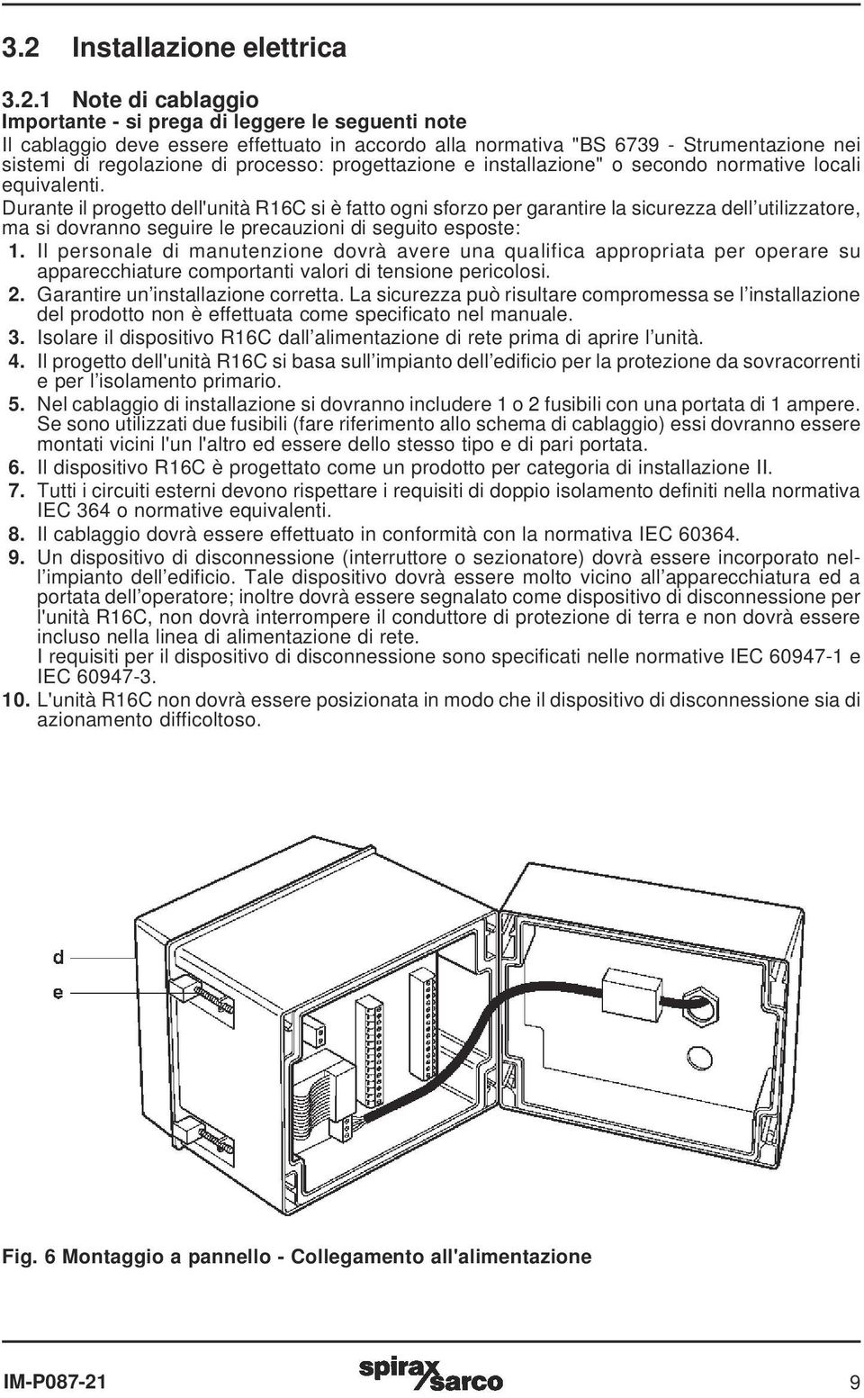 Durante il progetto dell'unità R16C si è fatto ogni sforzo per garantire la sicurezza dell utilizzatore, ma si dovranno seguire le precauzioni di seguito esposte: 1.