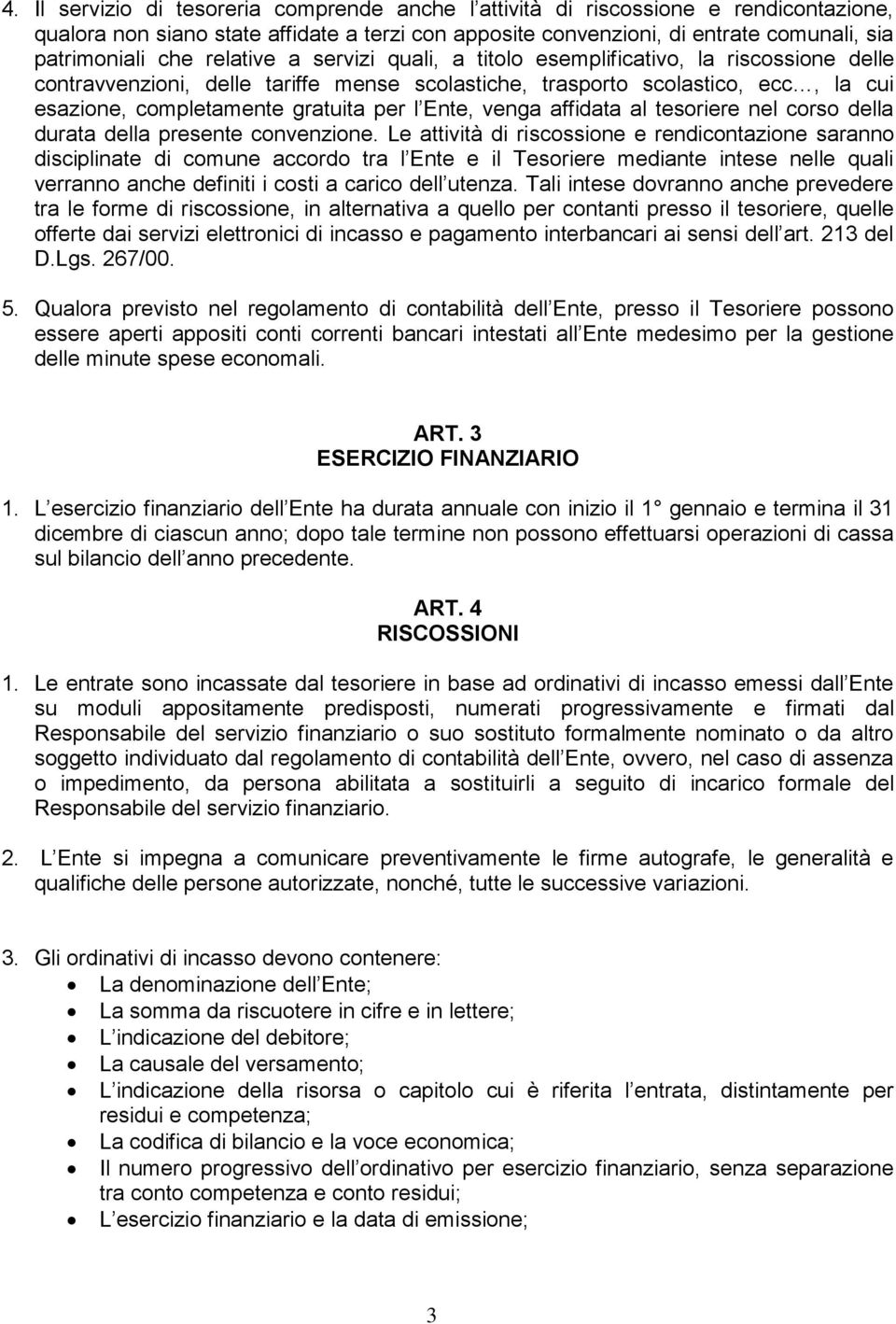 Ente, venga affidata al tesoriere nel corso della durata della presente convenzione.