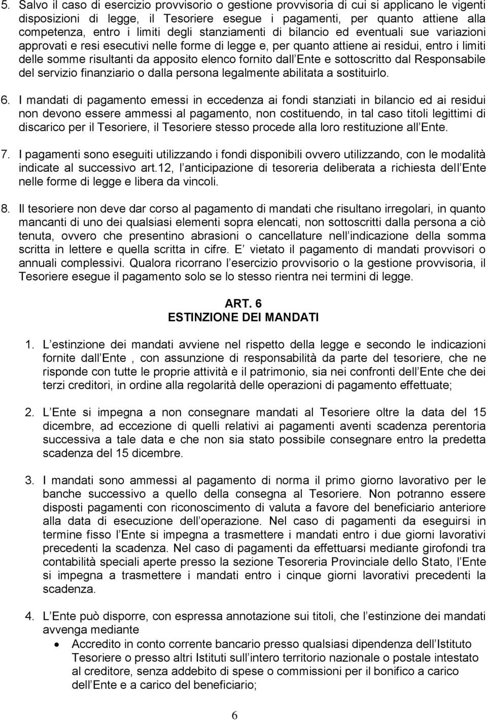 elenco fornito dall Ente e sottoscritto dal Responsabile del servizio finanziario o dalla persona legalmente abilitata a sostituirlo. 6.