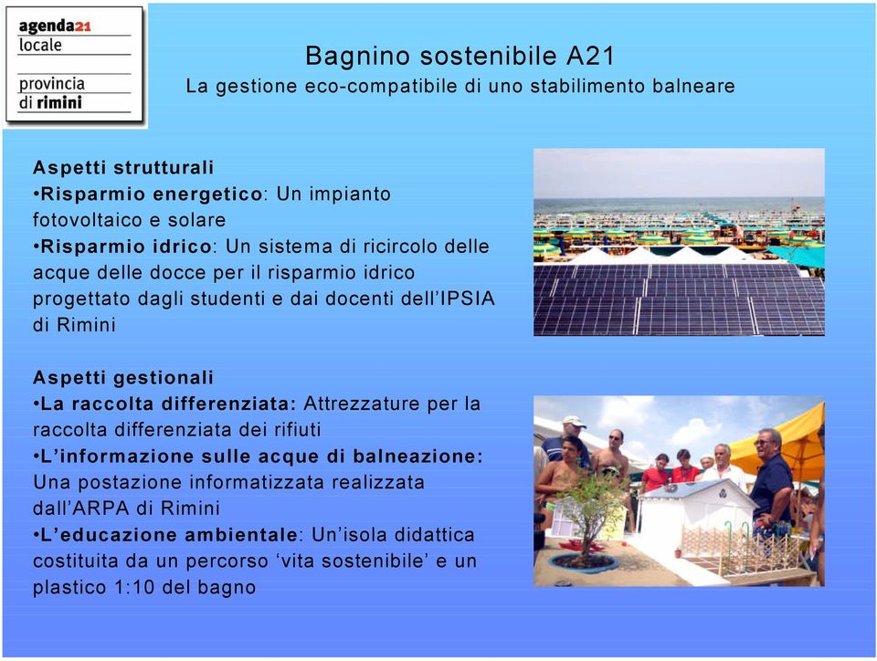 Aspetti gestionali La raccolta differenziata: Attrezzature per la raccolta differenziata dei rifiuti L informazione sulle acque di balneazione: Una