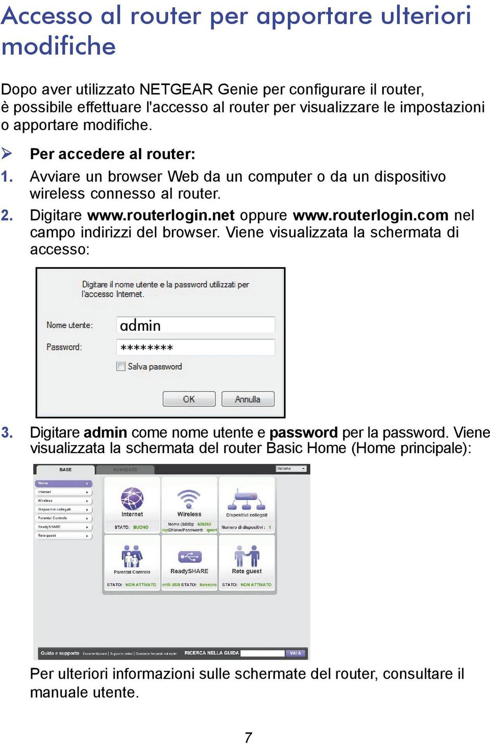 routerlogin.net oppure www.routerlogin.com nel campo indirizzi del browser. Viene visualizzata la schermata di accesso: admin ******** 3.