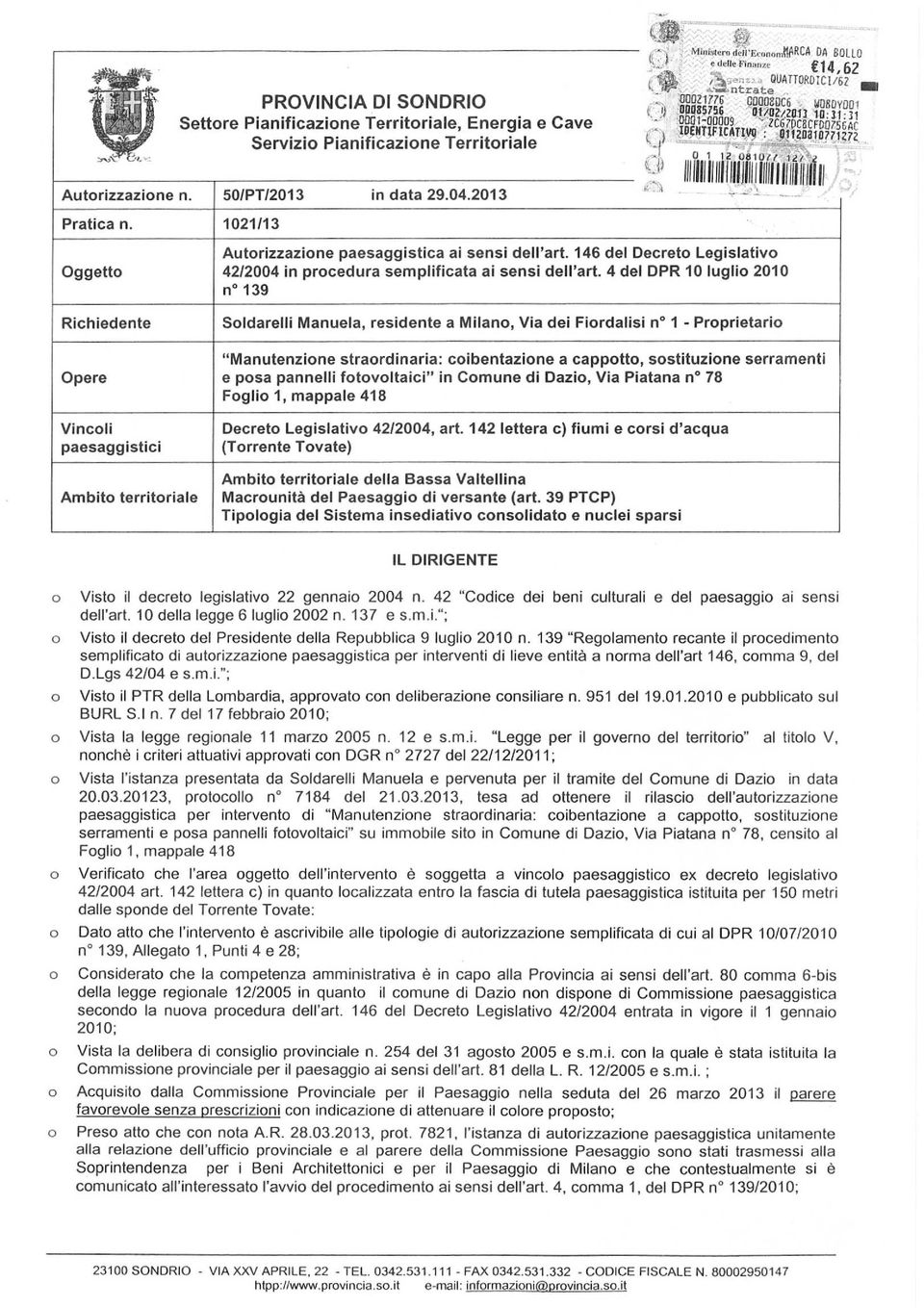 4 del DPR 10 lugli 2010 n 139 Richiedente Sldarelli Manuela, residente a Milan, Via dei Firdalisi n 1 - Prprietari Opere Vincli paesaggistici "Manutenzine strardinaria: cibentazine a capptt,