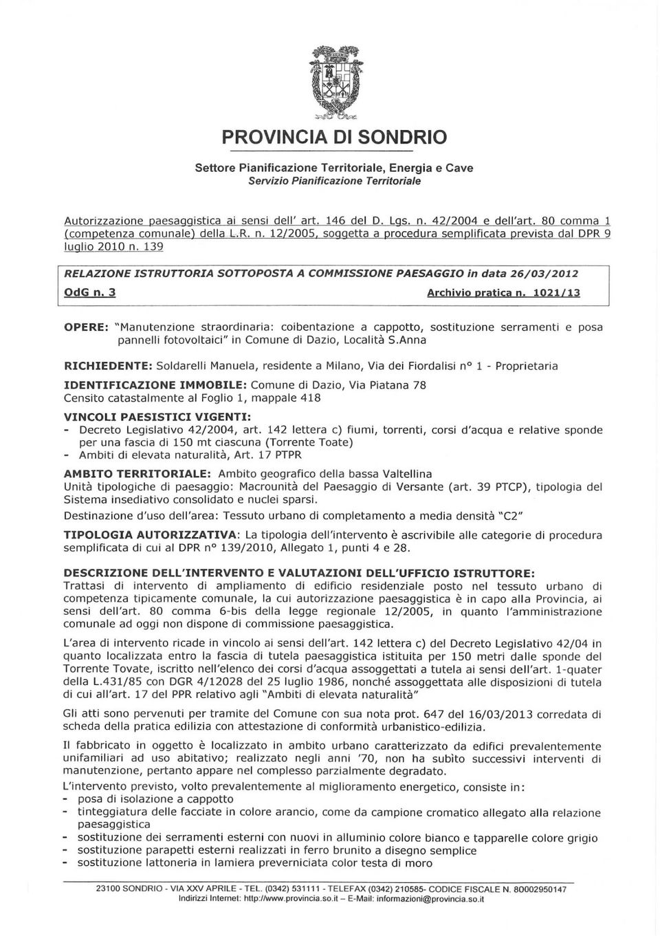 139 RELAZIONE ISTRUTTORIA SOTTOPOSTA A COMMISSIONE PAESAGGIO in data 26/03/2012 OdG n.
