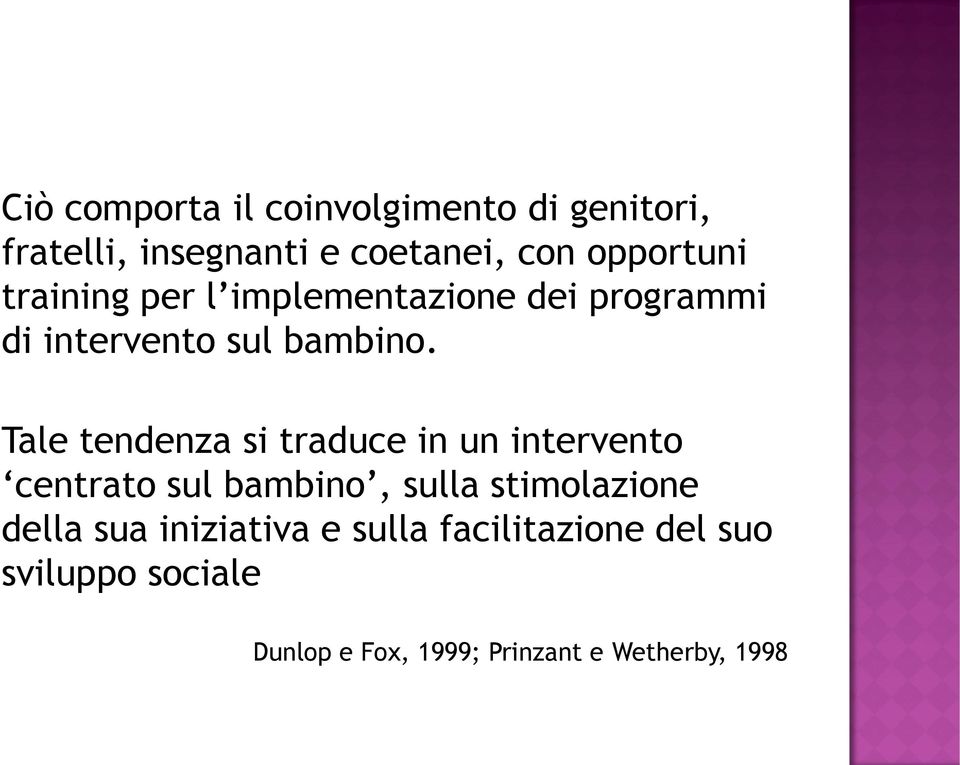 Tale tendenza si traduce in un intervento centrato sul bambino, sulla stimolazione della