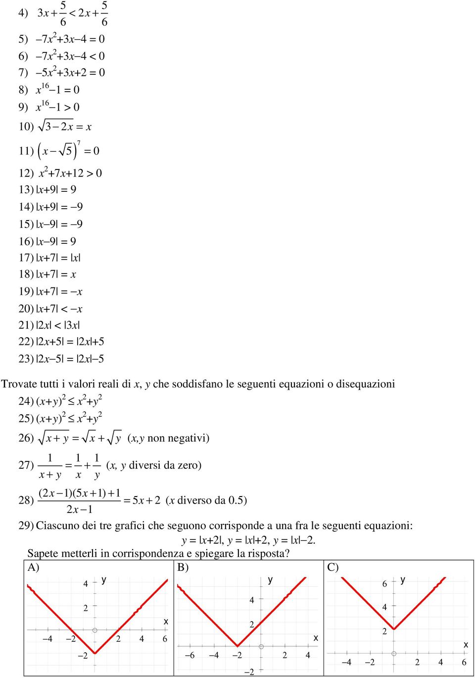 ) (+) + 5) (+) + 6) + = + (, non negativi) 7) = + (, diversi da zero) + 8) ( )(5 + ) + = 5 + ( diverso da 0.