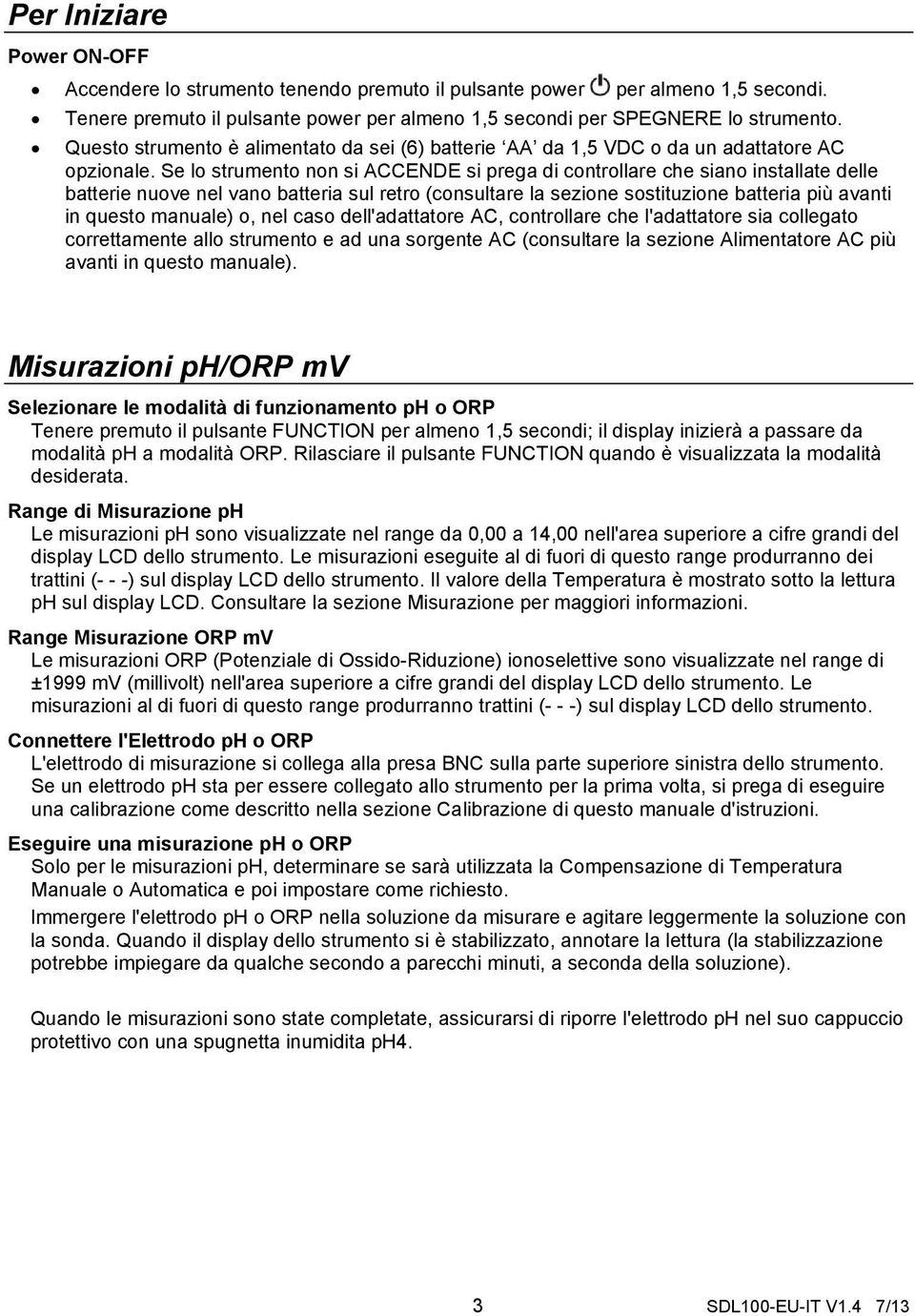 Se lo strumento non si ACCENDE si prega di controllare che siano installate delle batterie nuove nel vano batteria sul retro (consultare la sezione sostituzione batteria più avanti in questo manuale)