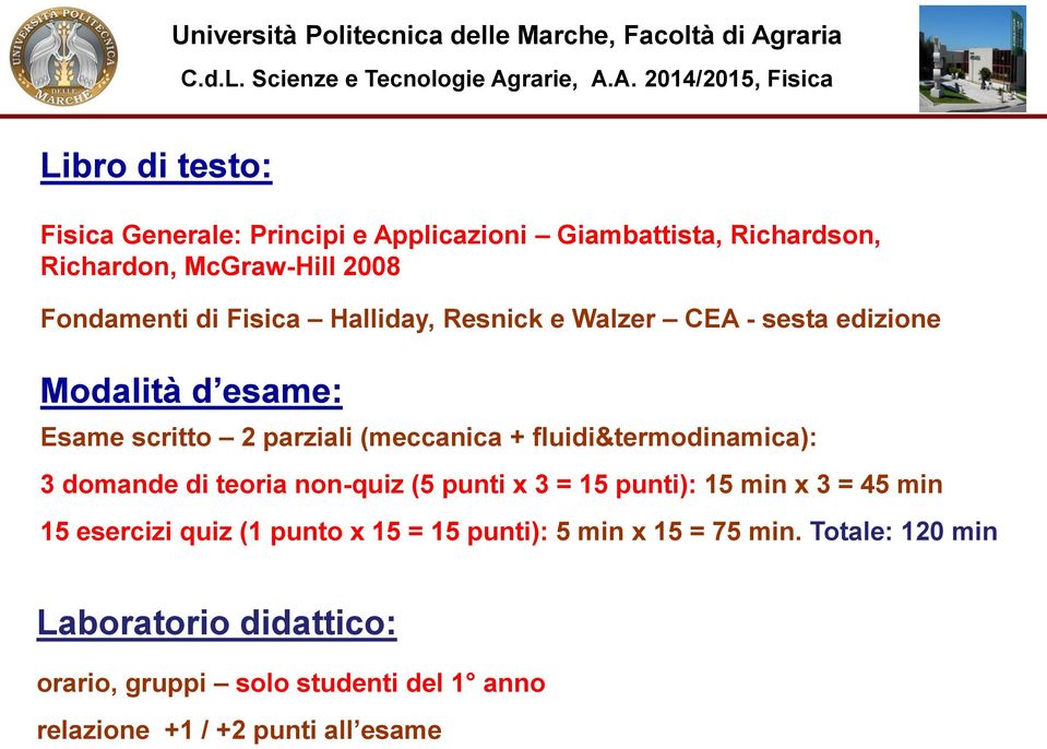 fluidi&termodinamica): 3 domande di teoria non-quiz (5 punti x 3 = 15 punti): 15 min x 3 = 45 min 15 esercizi quiz (1 punto x