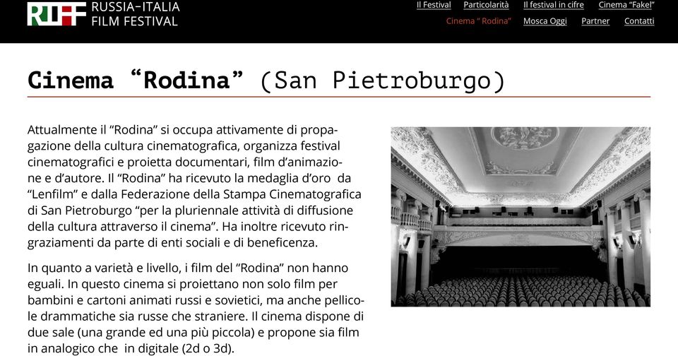 Il Rodina ha ricevuto la medaglia d oro da Lenfilm e dalla Federazione della Stampa Cinematografica di San Pietroburgo per la pluriennale attività di diffusione della cultura attraverso il cinema.