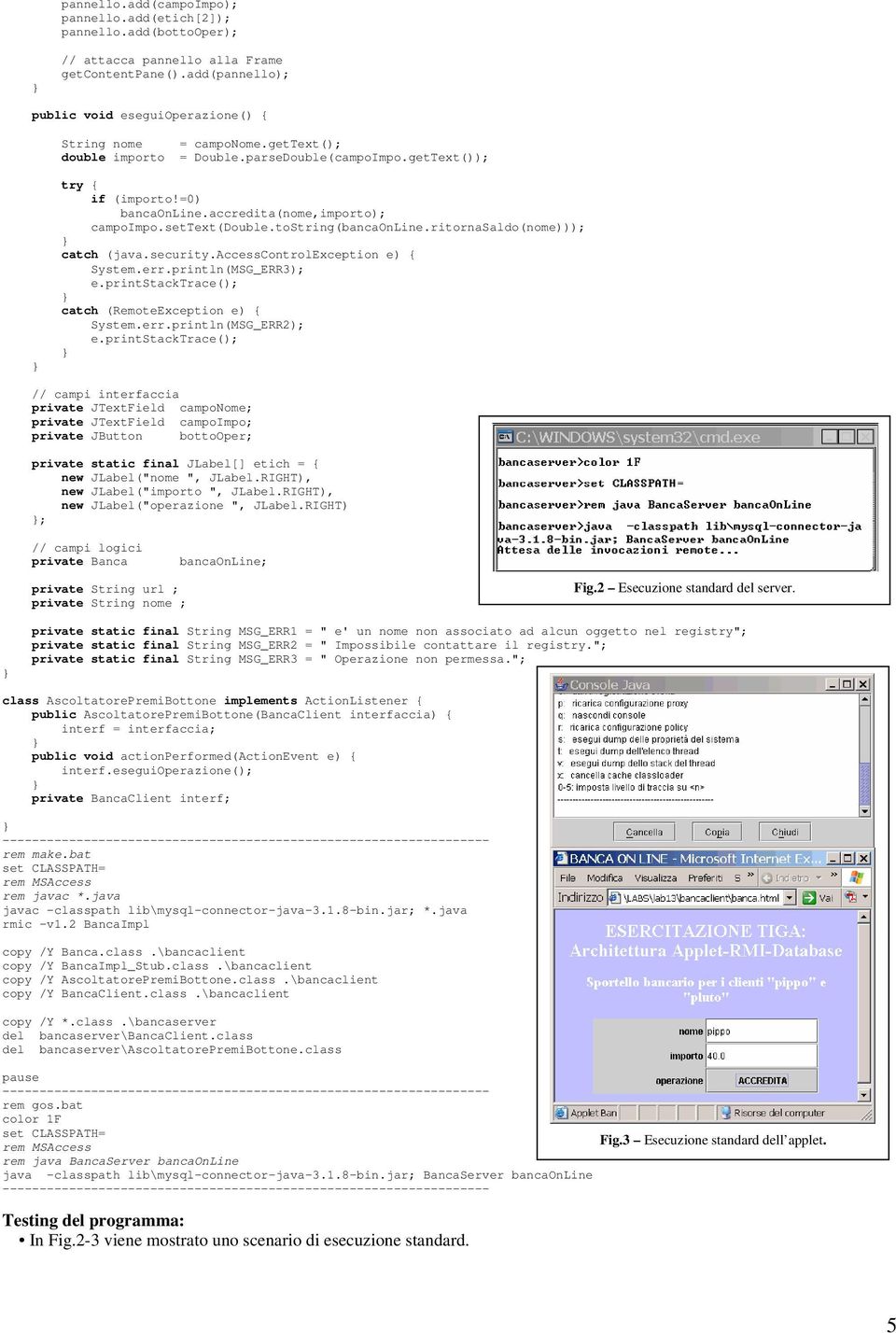 ritornasaldo(nome))); catch (java.security.accesscontrolexception e) { System.err.