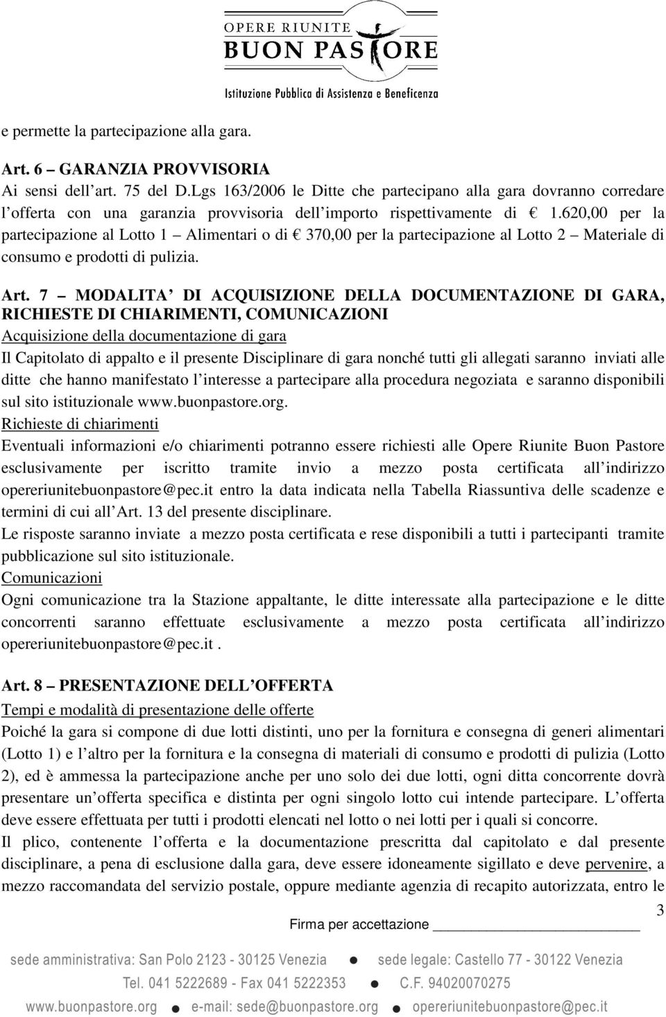 620,00 per la partecipazione al Lotto 1 Alimentari o di 370,00 per la partecipazione al Lotto 2 Materiale di consumo e prodotti di pulizia. Art.