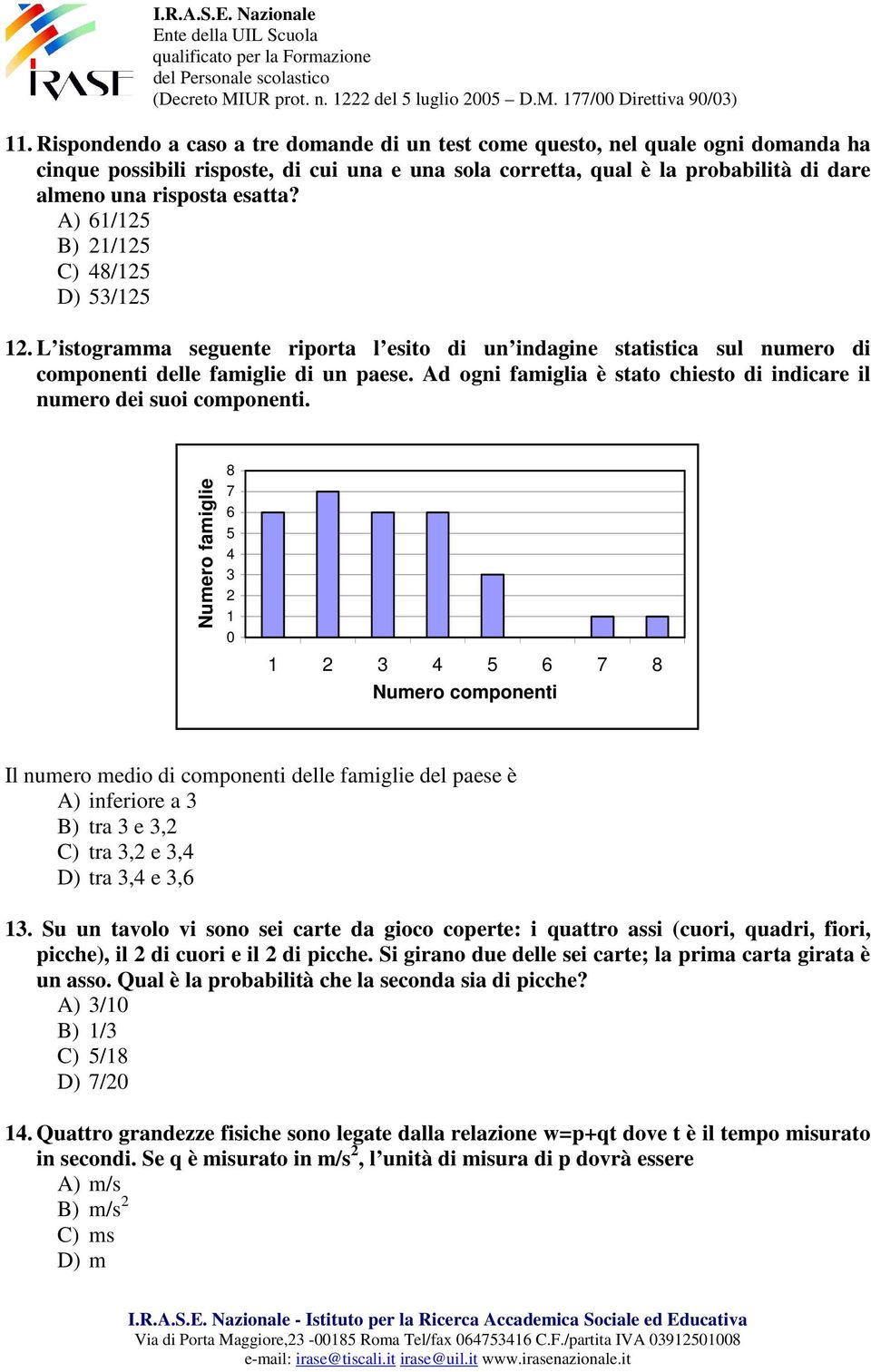 Ad ogni famiglia è stato chiesto di indicare il numero dei suoi componenti.