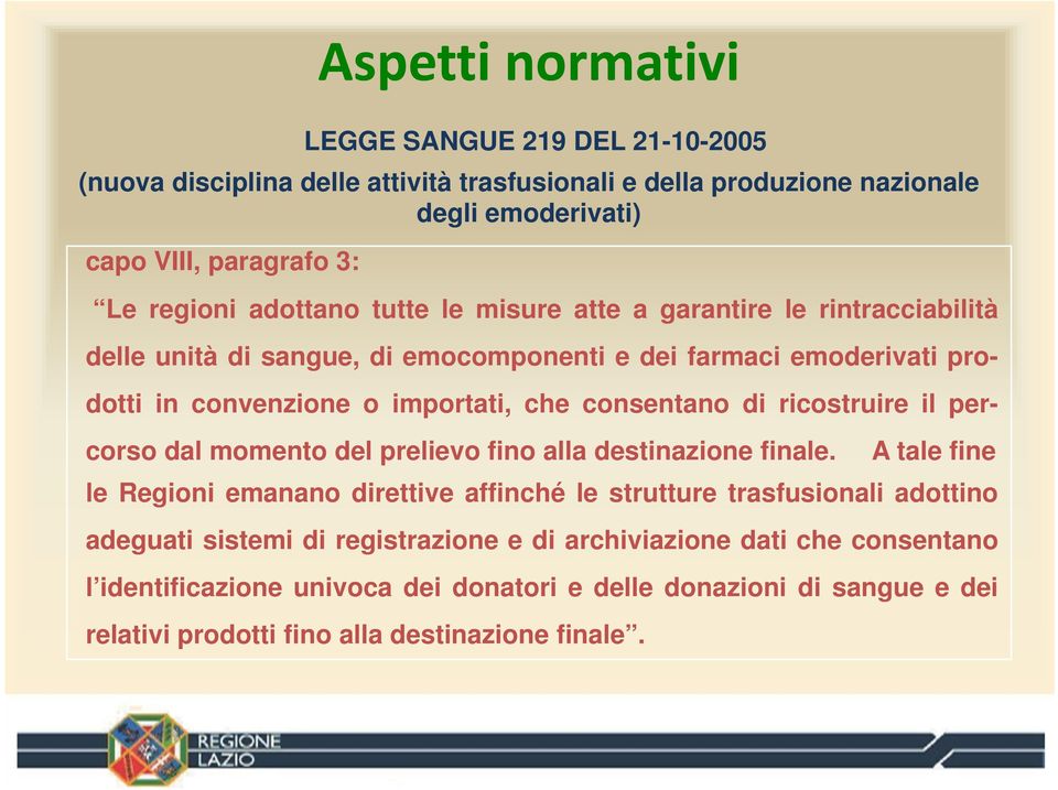 di ricostruire il percorso dal momento del prelievo fino alla destinazione finale.