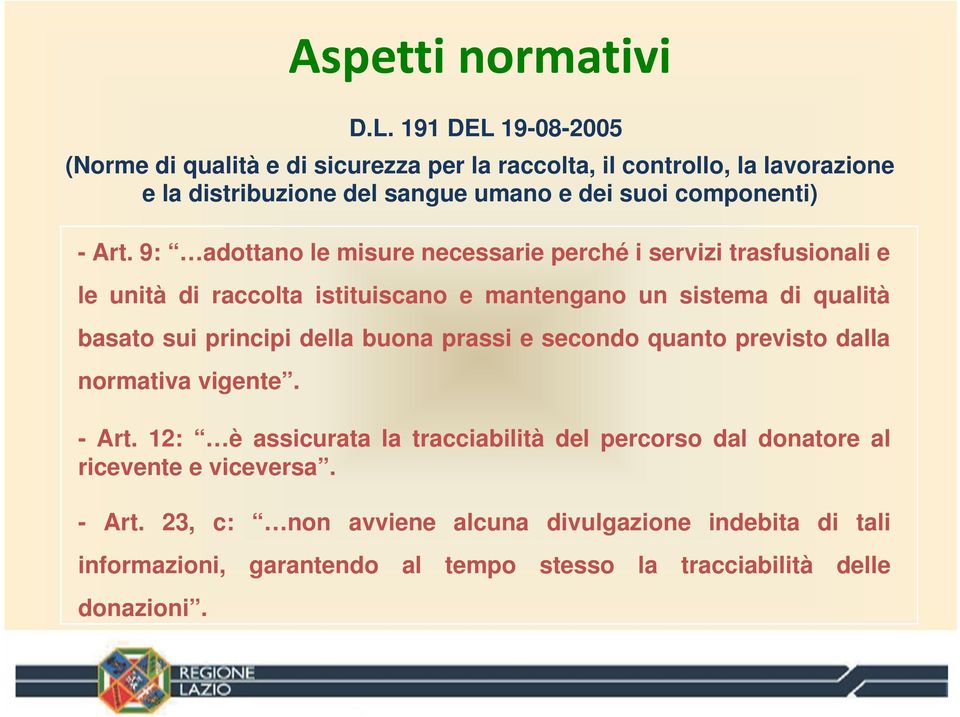 Art. 9: adottano le misure necessarie perché i servizi trasfusionali e le unità di raccolta istituiscano e mantengano un sistema di qualità basato sui principi