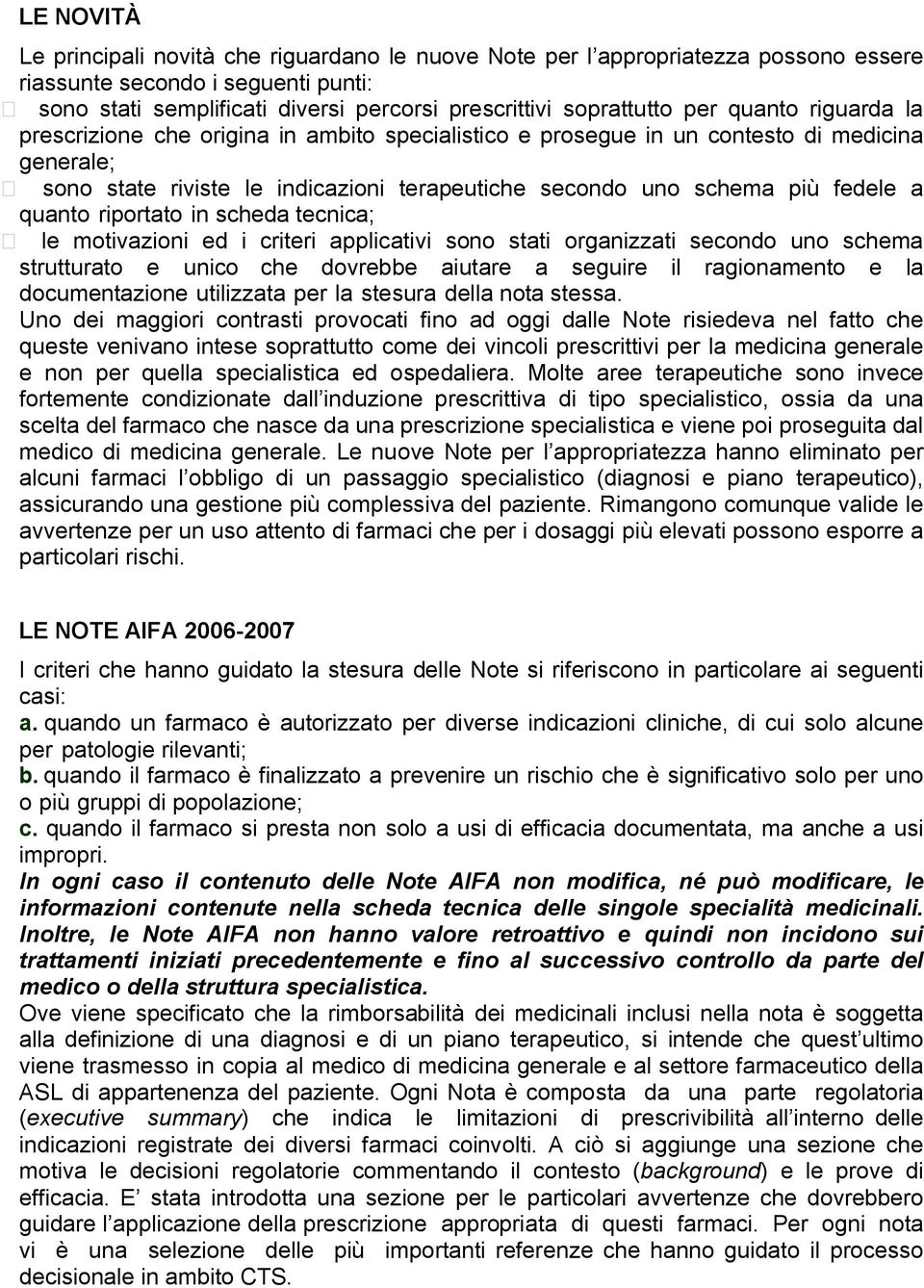 quanto riportato in scheda tecnica; le motivazioni ed i criteri applicativi sono stati organizzati secondo uno schema strutturato e unico che dovrebbe aiutare a seguire il ragionamento e la