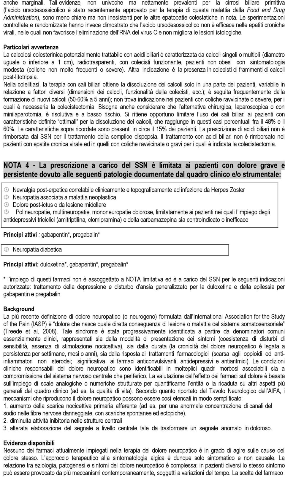 Administration), sono meno chiare ma non inesistenti per le altre epatopatie colestatiche in nota.