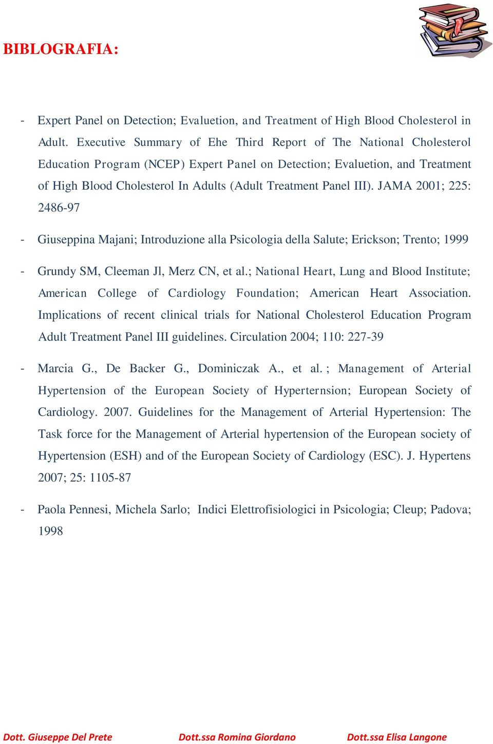 Panel III). JAMA 2001; 225: 2486-97 - Giuseppina Majani; Introduzione alla Psicologia della Salute; Erickson; Trento; 1999 - Grundy SM, Cleeman Jl, Merz CN, et al.