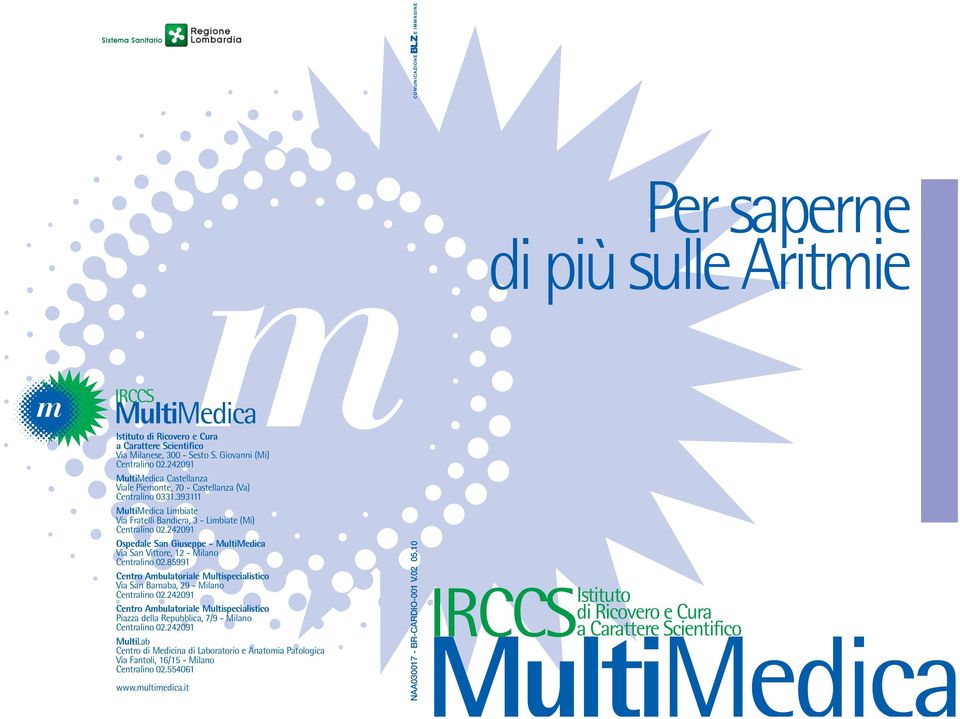 242091 Ospedale San Giuseppe - MultiMedica Via San Vittore, 12 - Milano Centralino 02.85991 Centro Ambulatoriale Multispecialistico Via San Barnaba, 29 - Milano Centralino 02.