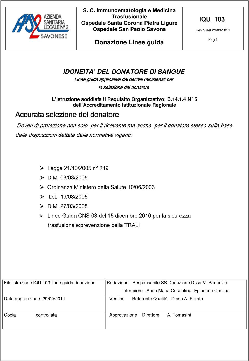 .1.4 N 5 dell Accreditamento Istituzionale Regionale Accurata selezione del donatore Doveri di protezione non solo per il ricevente ma anche per il donatore stesso sulla base delle disposizioni