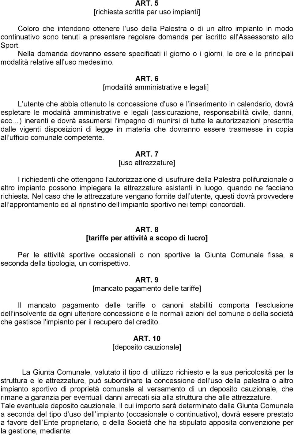 6 [modalità amministrative e legali] L utente che abbia ottenuto la concessione d uso e l inserimento in calendario, dovrà espletare le modalità amministrative e legali (assicurazione, responsabilità