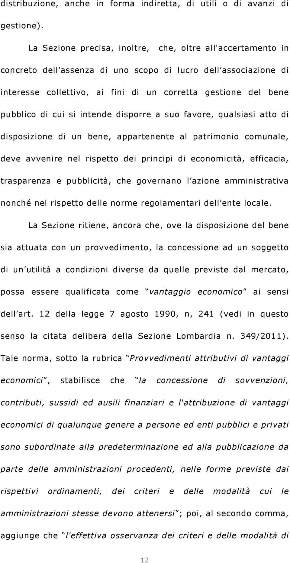 cui si intende disporre a suo favore, qualsiasi atto di disposizione di un bene, appartenente al patrimonio comunale, deve avvenire nel rispetto dei principi di economicità, efficacia, trasparenza e