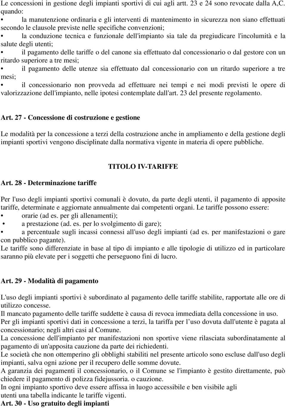 dell'impianto sia tale da pregiudicare l'incolumità e la salute degli utenti; il pagamento delle tariffe o del canone sia effettuato dal concessionario o dal gestore con un ritardo superiore a tre