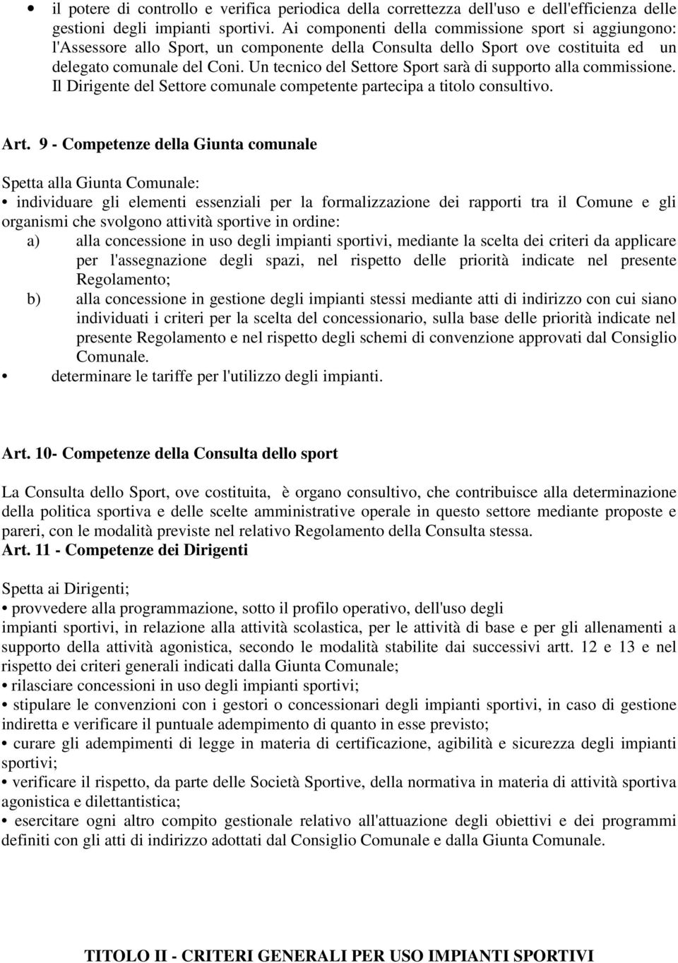 Un tecnico del Settore Sport sarà di supporto alla commissione. Il Dirigente del Settore comunale competente partecipa a titolo consultivo. Art.