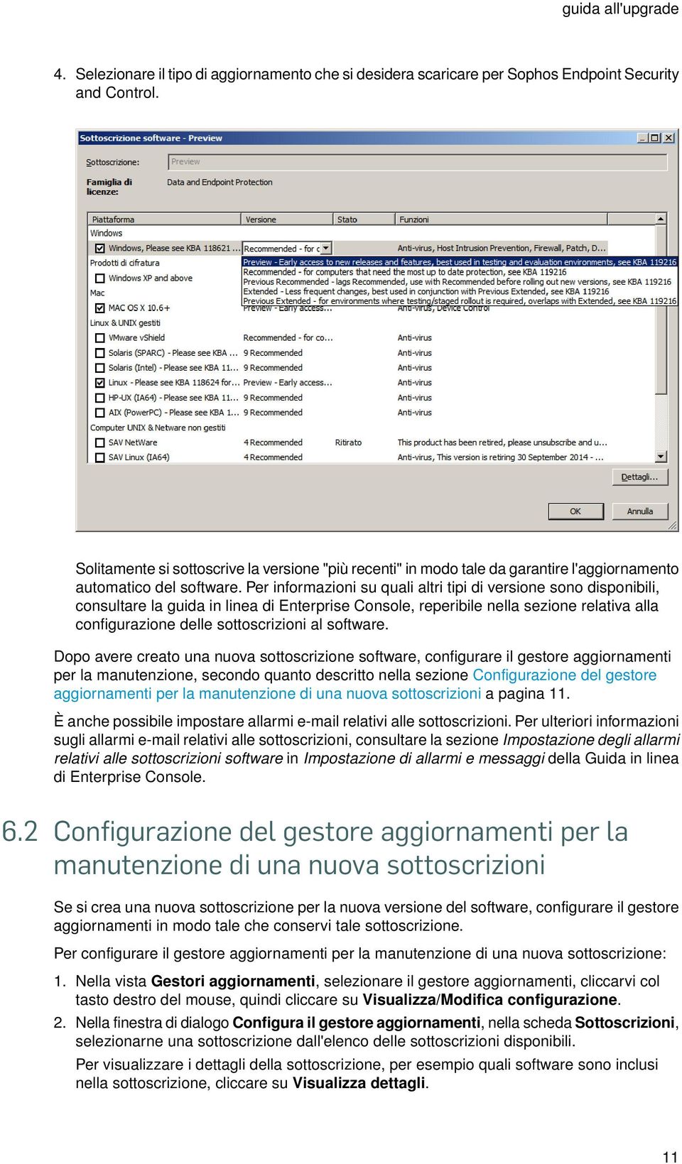 Per informazioni su quali altri tipi di versione sono disponibili, consultare la guida in linea di Enterprise Console, reperibile nella sezione relativa alla configurazione delle sottoscrizioni al