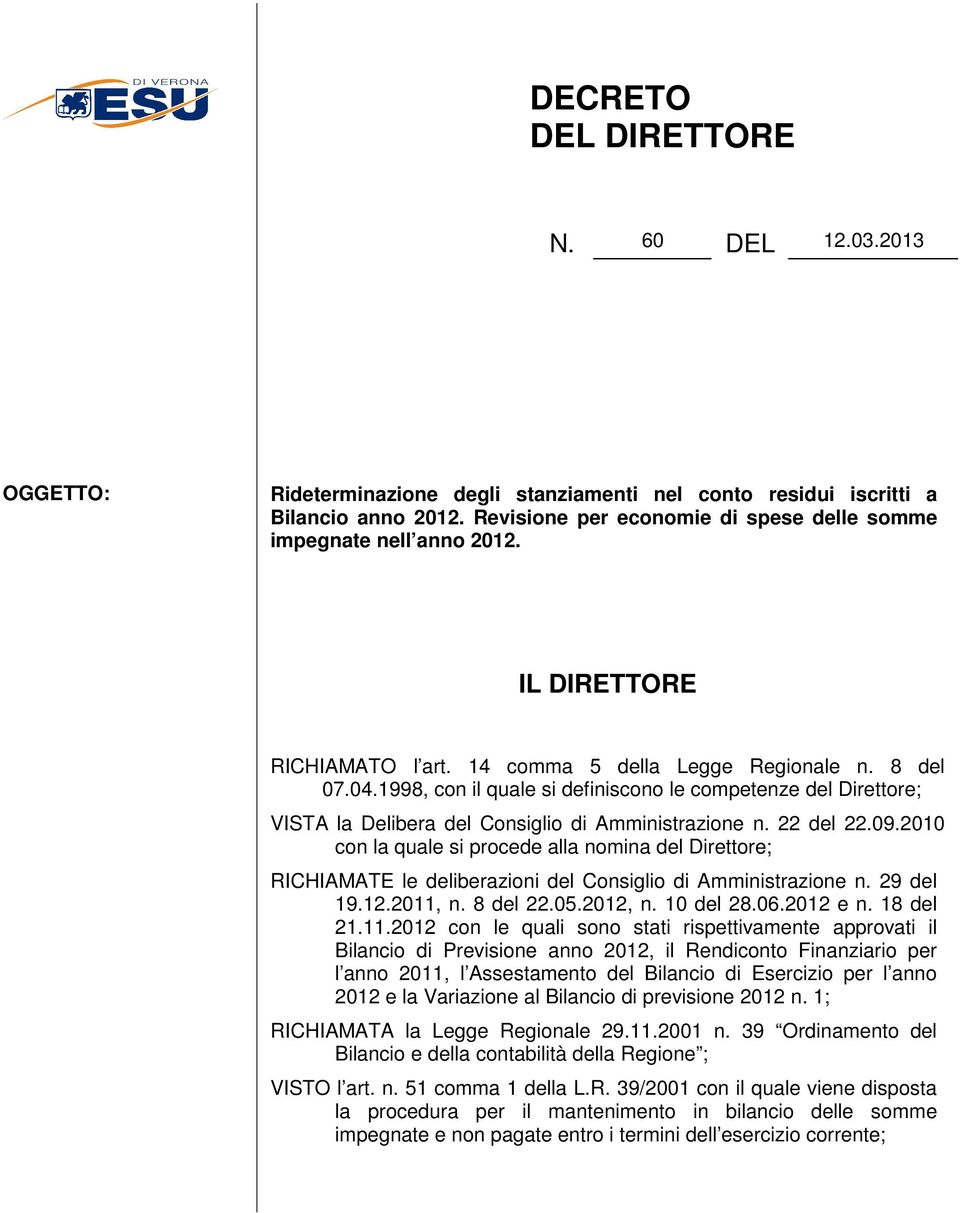 1998, con il quale si definiscono le competenze del Direttore; VISTA la Delibera del Consiglio di Amministrazione n. 22 del 22.09.