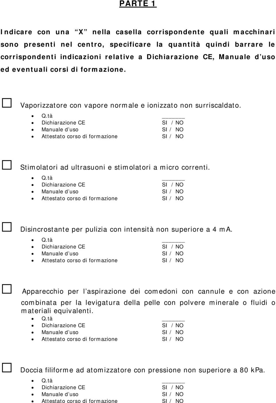 Stimolatori ad ultrasuoni e stimolatori a micro correnti. Disincrostante per pulizia con intensità non superiore a 4 ma.