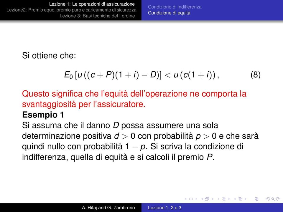 Esempio 1 Si assuma che il danno D possa assumere una sola determinazione positiva d > 0 con probabilità p >