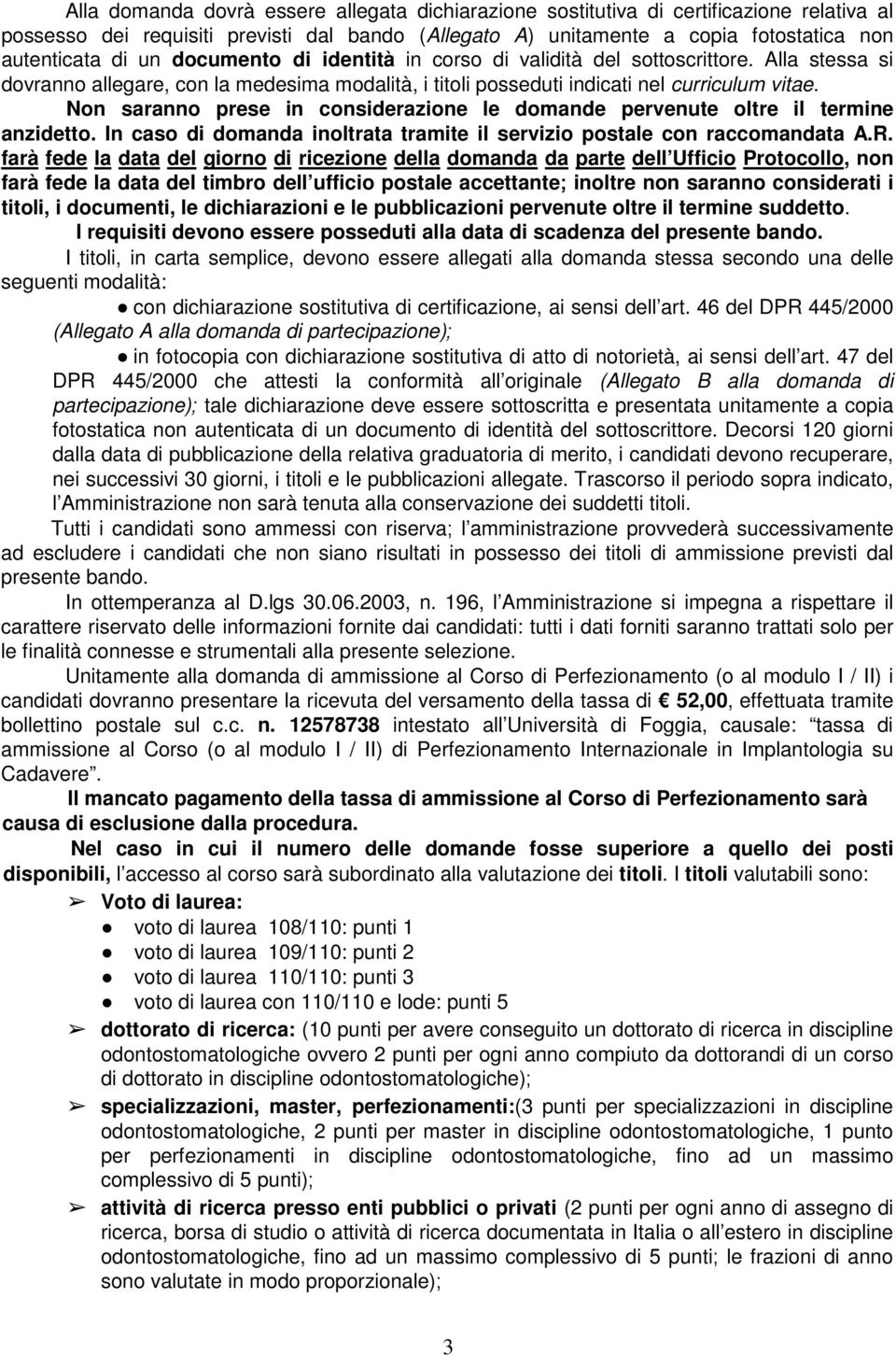 Nn sarann prese in cnsiderazine le dmande pervenute ltre il termine anzidett. In cas di dmanda inltrata tramite il servizi pstale cn raccmandata A.R.