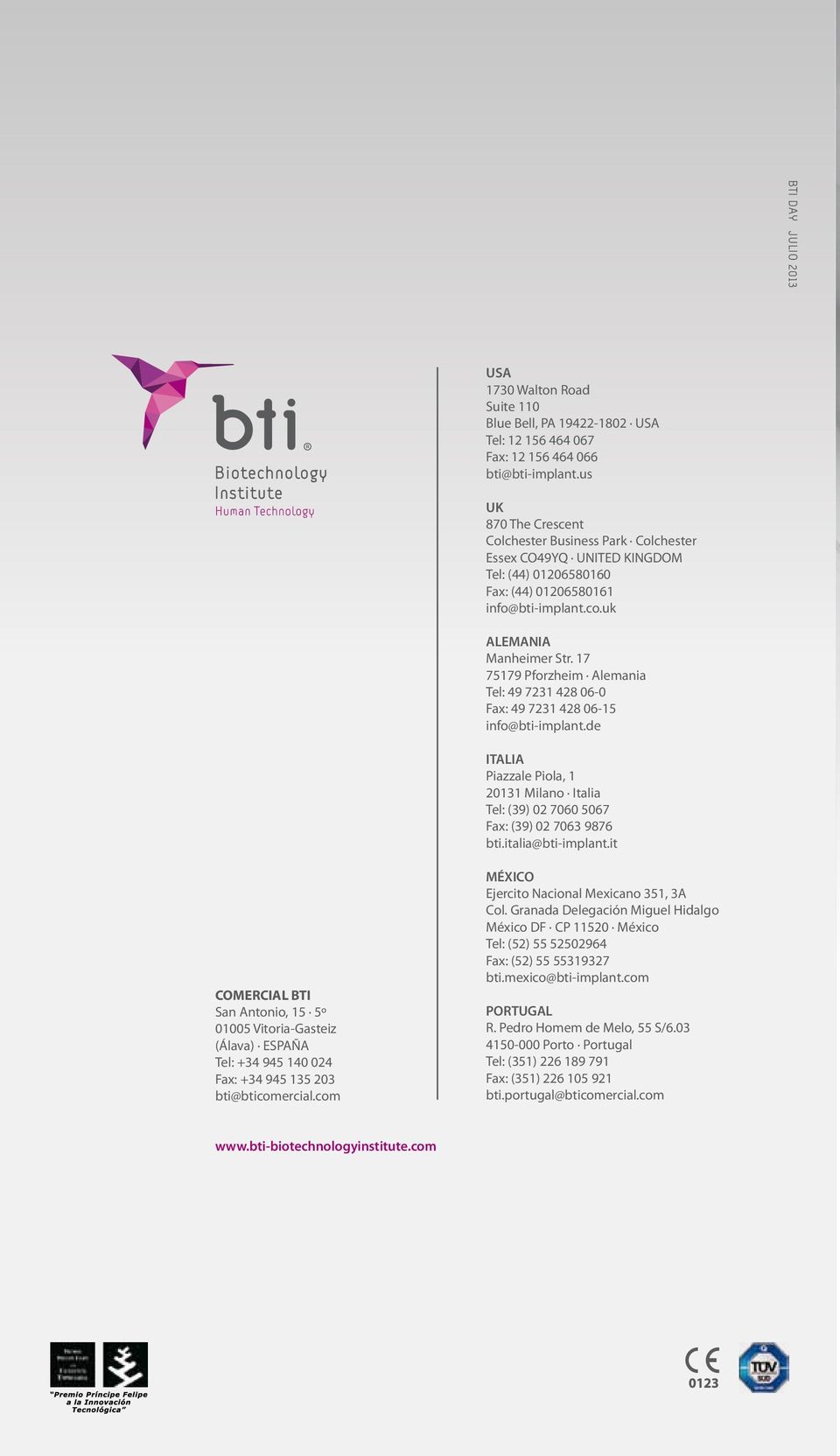 17 75179 Pforzheim Alemania Tel: 49 7231 428 06-0 Fax: 49 7231 428 06-15 info@bti-implant.de ITALIA Piazzale Piola, 1 20131 Milano Italia Tel: (39) 02 7060 5067 Fax: (39) 02 7063 9876 bti.