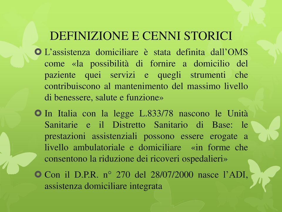 833/78 nascono le Unità Sanitarie e il Distretto Sanitario di Base: le prestazioni assistenziali possono essere erogate a livello ambulatoriale e