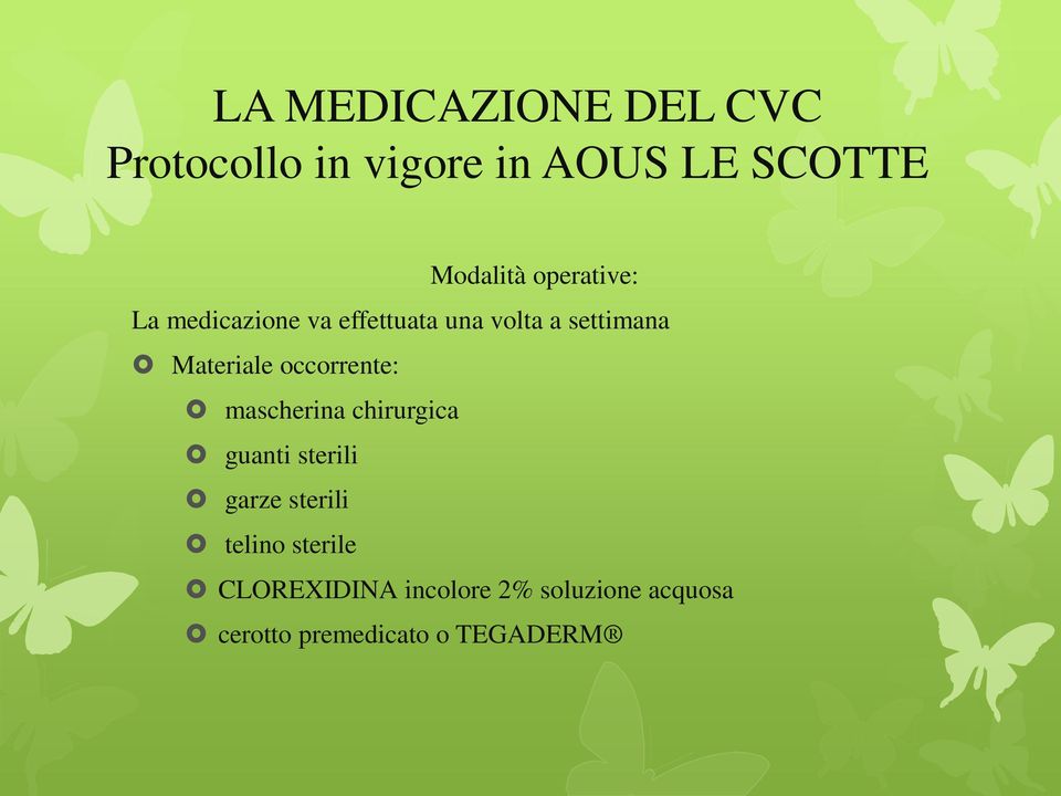 occorrente: mascherina chirurgica guanti sterili garze sterili telino