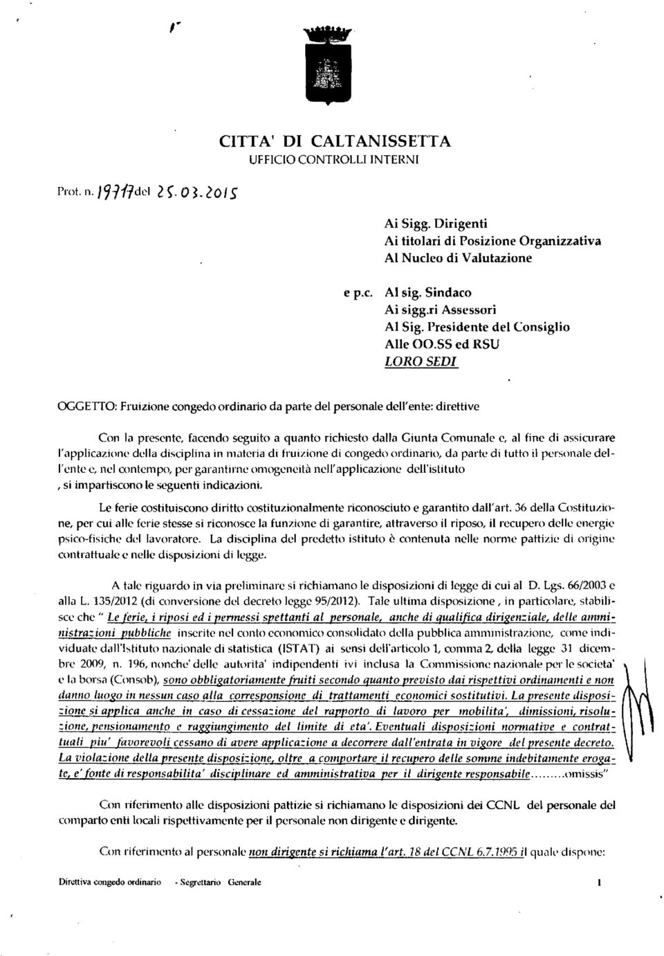 SS ed RSU LORO SEDI OGGETTO: Fruizione congedo ordinario da parte del personale dell'ente: direttive Con la presente, facendo seguito a quanto richiesto dalla Giunta Comunale e, al fine di assicurale