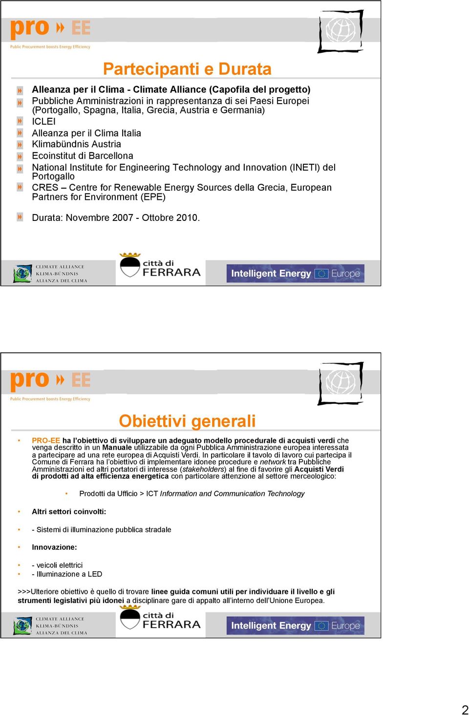 Renewable Energy Sources della Grecia, European Partners for Environment (EPE) Durata: Novembre 2007 - Ottobre 2010.