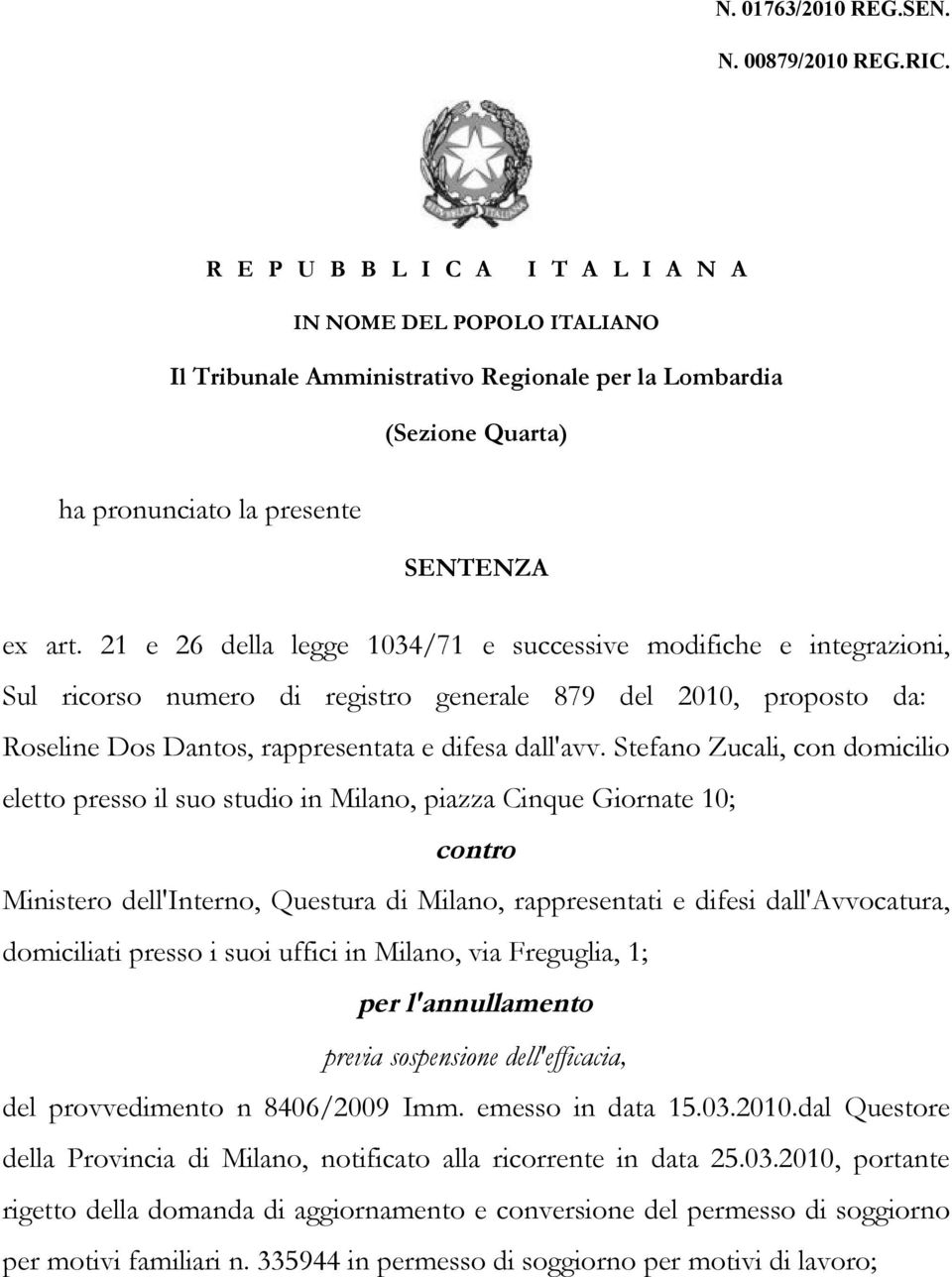 21 e 26 della legge 1034/71 e successive modifiche e integrazioni, Sul ricorso numero di registro generale 879 del 2010, proposto da: Roseline Dos Dantos, rappresentata e difesa dall'avv.