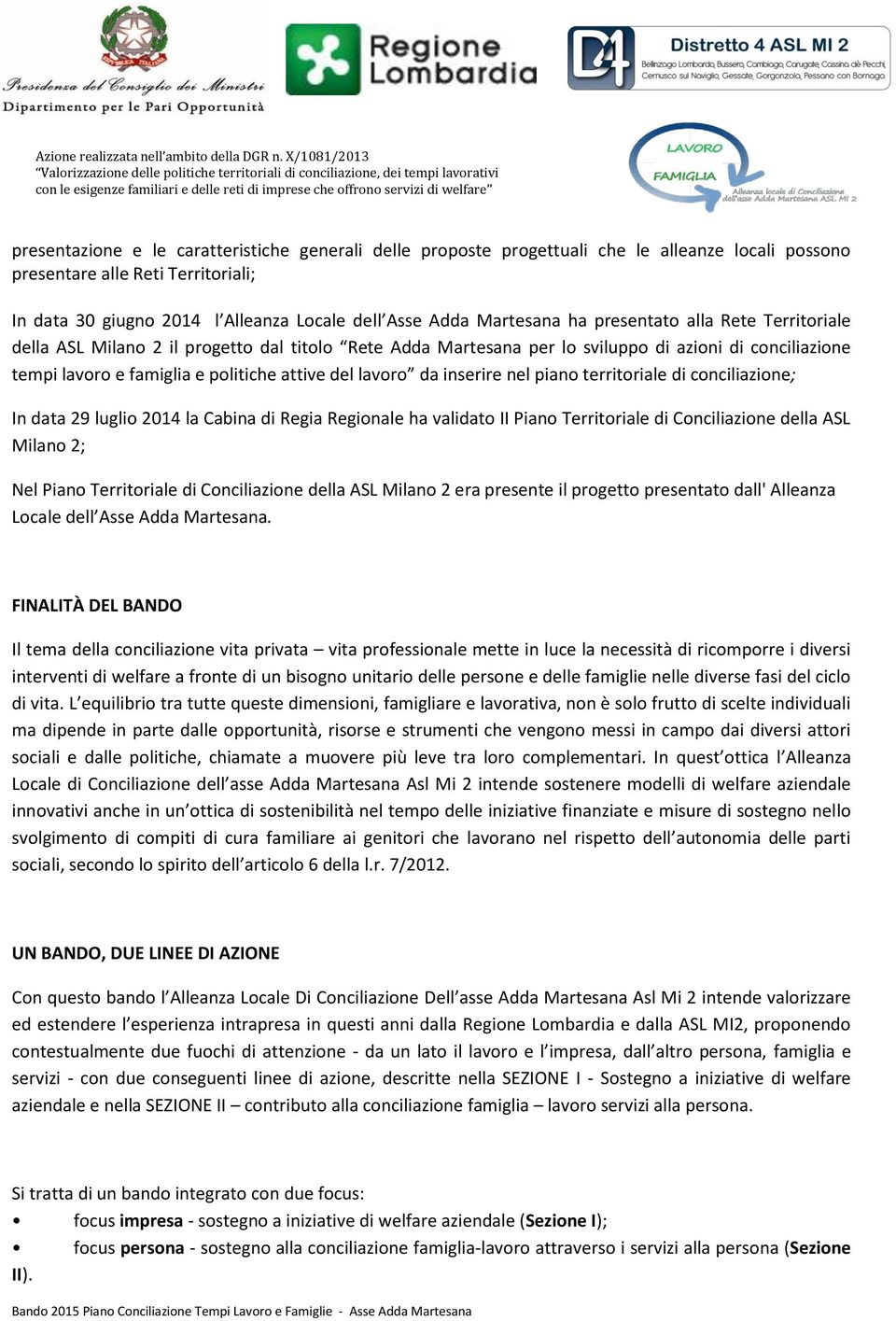 lavoro da inserire nel piano territoriale di conciliazione; In data 29 luglio 2014 la Cabina di Regia Regionale ha validato II Piano Territoriale di Conciliazione della ASL Milano 2; Nel Piano