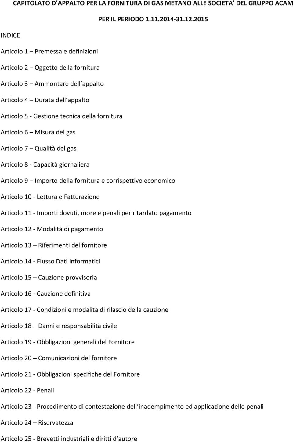 Articolo 6 Misura del gas Articolo 7 Qualità del gas Articolo 8 - Capacità giornaliera Articolo 9 Importo della fornitura e corrispettivo economico Articolo 10 - Lettura e Fatturazione Articolo 11 -