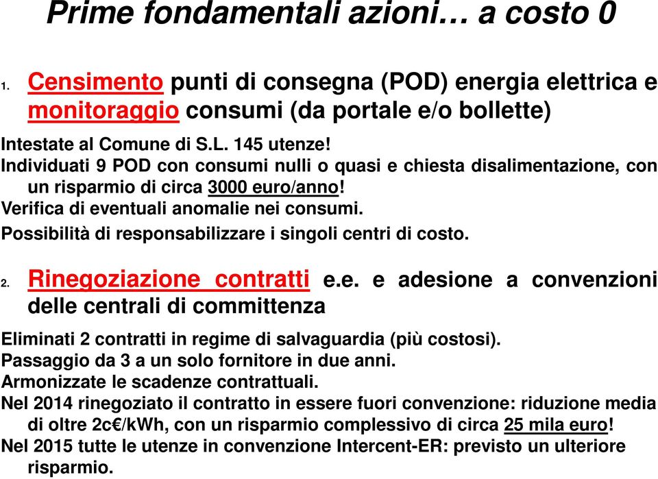 Possibilità di responsabilizzare i singoli centri di costo. 2. Rinegoziazione contratti e.e. e adesione a convenzioni delle centrali di committenza Eliminati 2 contratti in regime di salvaguardia (più costosi).