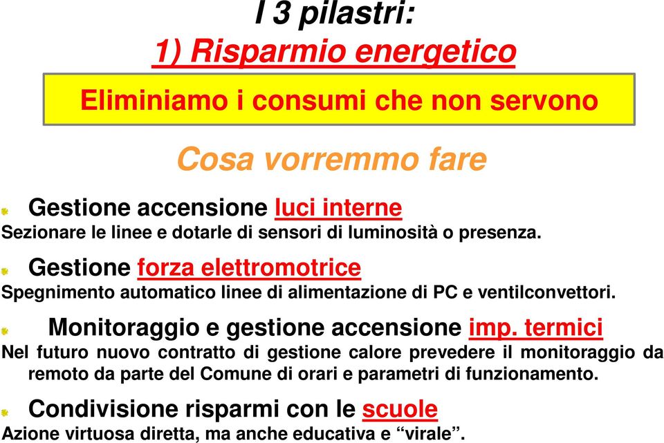 Gestione forza elettromotrice Spegnimento automatico linee di alimentazione di PC e ventilconvettori. Monitoraggio e gestione accensione imp.