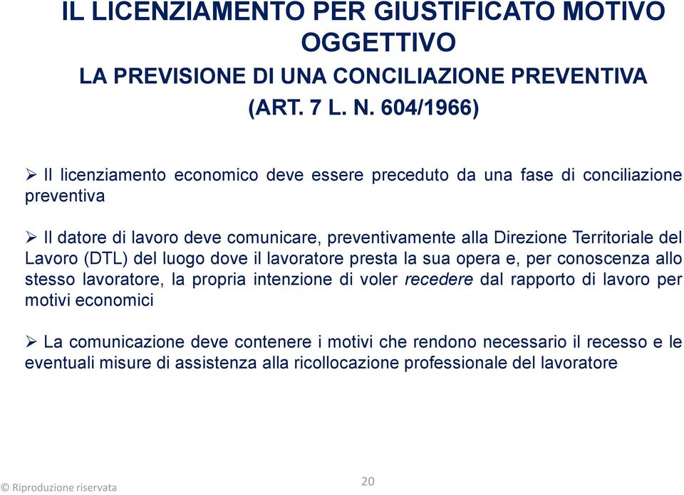 Direzione Territoriale del Lavoro (DTL) del luogo dove il lavoratore presta la sua opera e, per conoscenza allo stesso lavoratore, la propria intenzione di voler