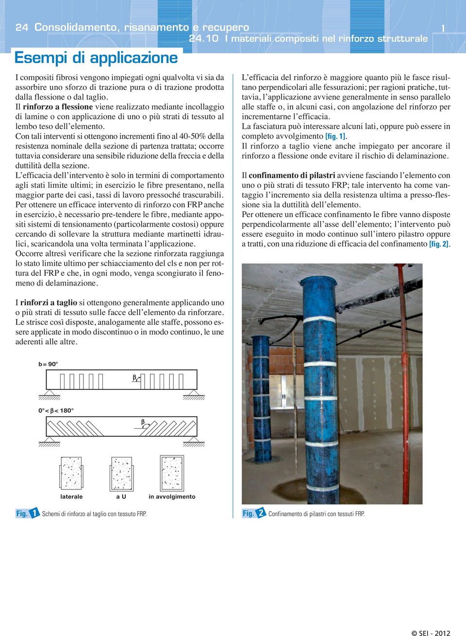 Con tali interventi si ottengono incrementi fino al 40-50% della resistenza nominale della sezione di partenza trattata; occorre tuttavia considerare una sensiile riduzione della freccia e della