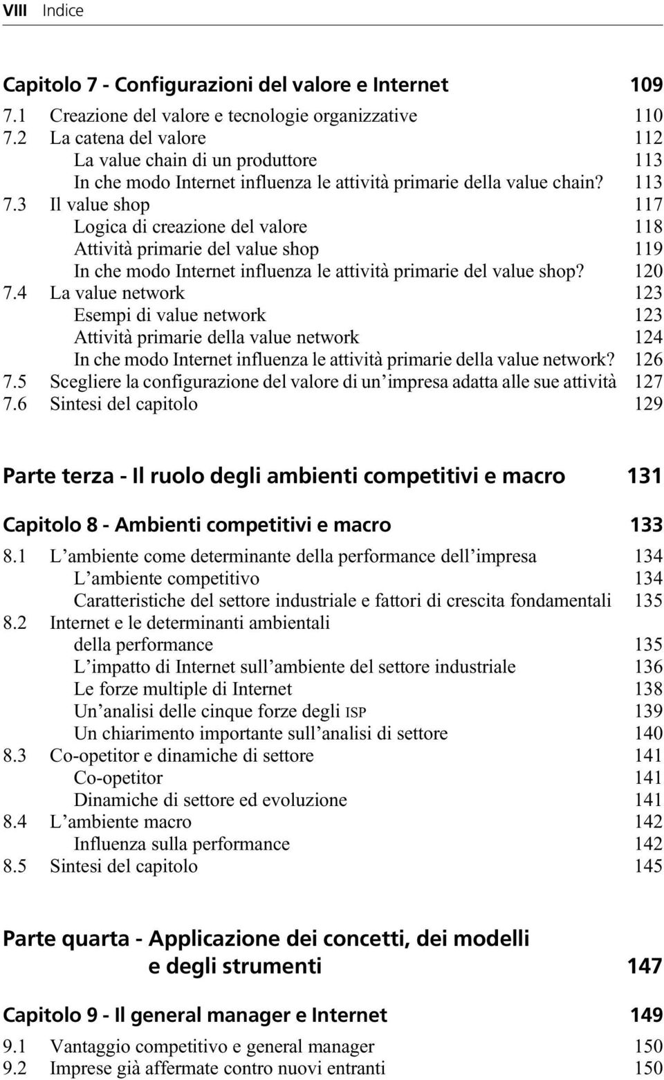 3 Il value shop 117 Logica di creazione del valore 118 Attività primarie del value shop 119 In che modo Internet influenza le attività primarie del value shop? 120 7.