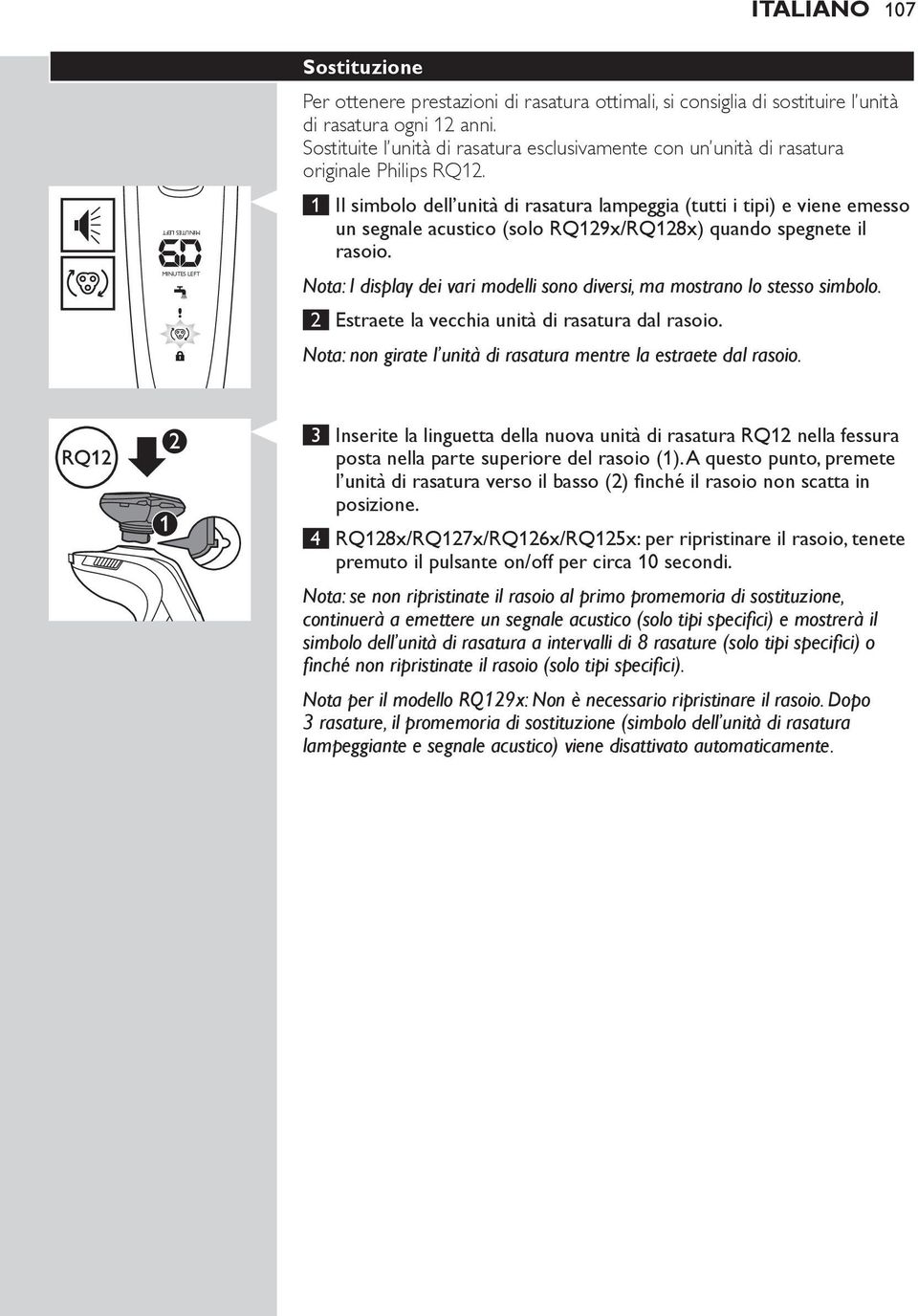1 Il simbolo dell unità di rasatura lampeggia (tutti i tipi) e viene emesso un segnale acustico (solo RQ129x/RQ128x) quando spegnete il rasoio.