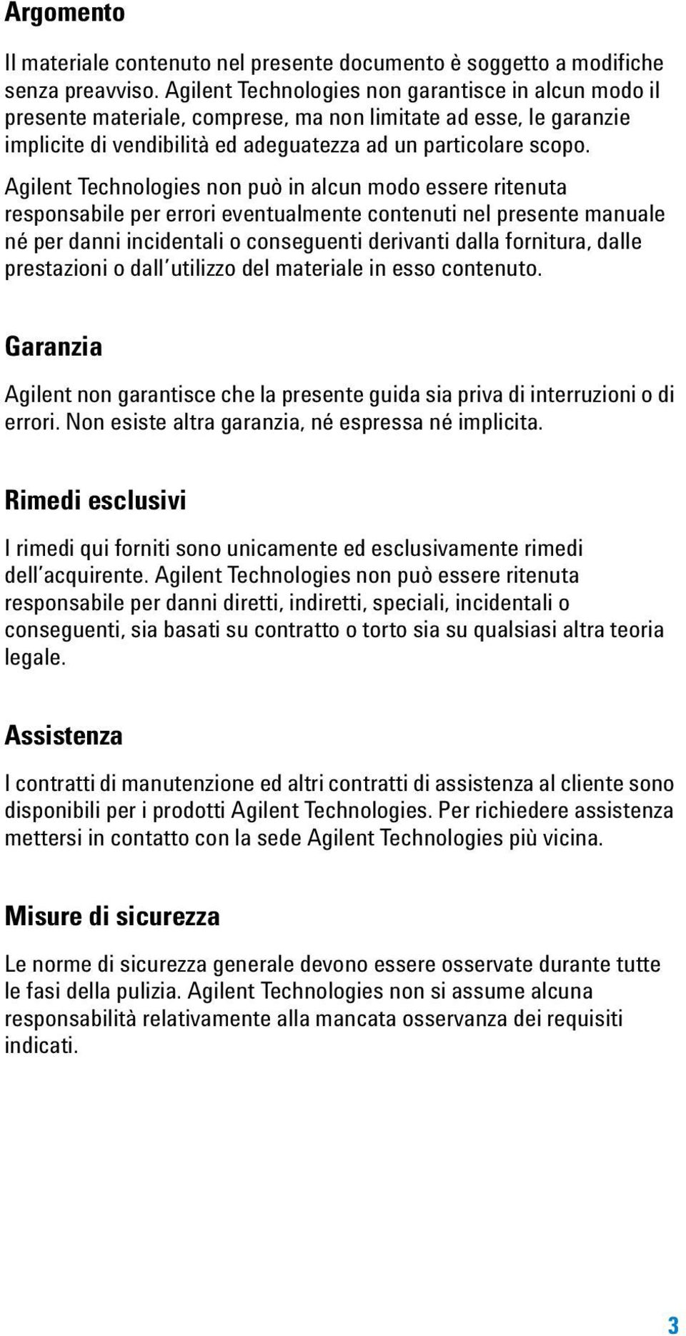 Agilent Technologies non può in alcun modo essere ritenuta responsabile per errori eventualmente contenuti nel presente manuale né per danni incidentali o conseguenti derivanti dalla fornitura, dalle