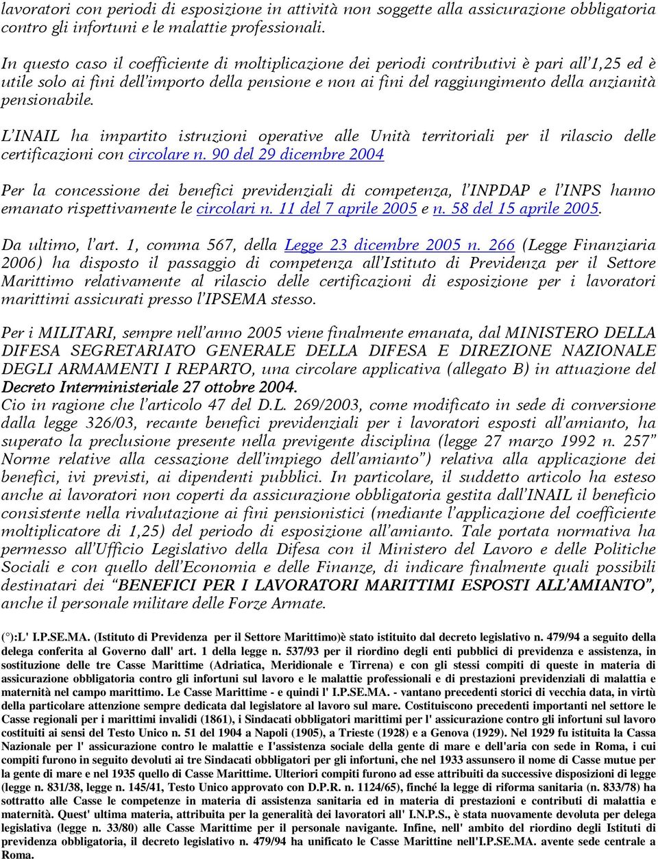 pensionabile. L INAIL ha impartito istruzioni operative alle Unità territoriali per il rilascio delle certificazioni con circolare n.