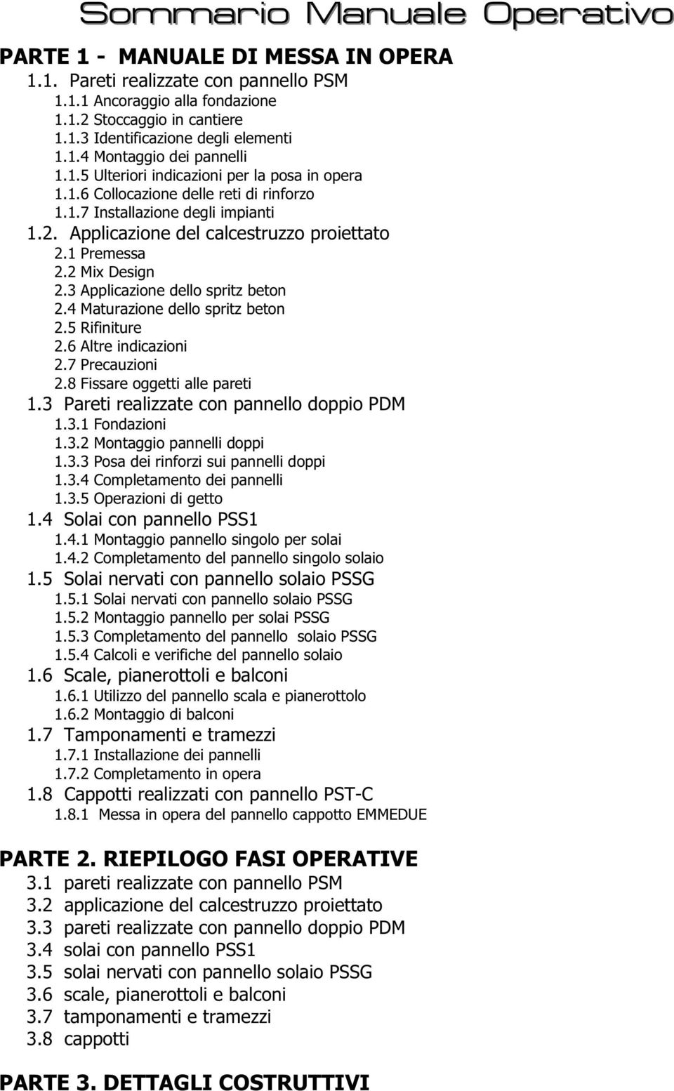 Applicazione del calcestruzzo proiettato 2.1 Premessa 2.2 Mix Design 2.3 Applicazione dello spritz beton 2.4 Maturazione dello spritz beton 2.5 Rifiniture 2.6 Altre indicazioni 2.7 Precauzioni 2.